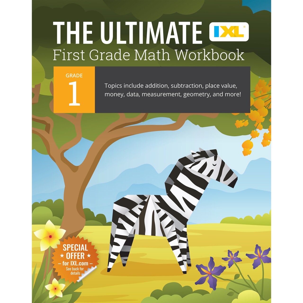The IXL Ultimate 1st Grade Math Workbook, Activity Book for Kids Ages 6-7 Covering Addition, Subtraction, Place Value, Geometry, Counting Money, Measuring, and More Mathematics